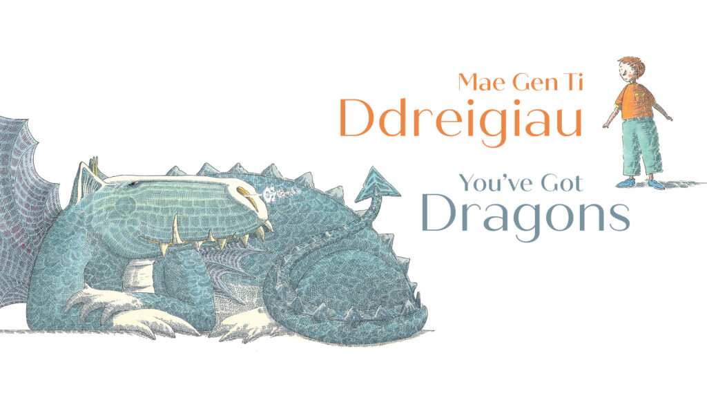 A young child peers over the words Mae Gen Ti Ddreigiau/You've Got Dragons at a large curled up dragon in the corner. It's much bigger than the child